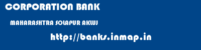 CORPORATION BANK  MAHARASHTRA SOLAPUR AKLUJ   banks information 